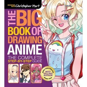 The Big Book of Drawing Anime: The Complete Step-By-Step Guide - How to Draw Ani